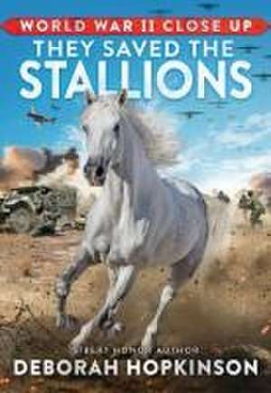 World War II Close Up: They Saved the Stallions de Deborah Hopkinson