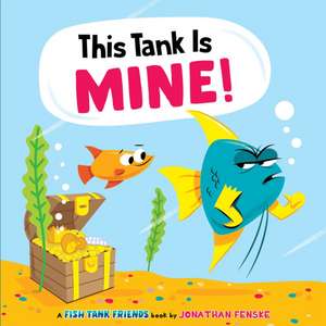 This Tank Is Mine! (Fish Tank Friends) de Jonathan Fenske