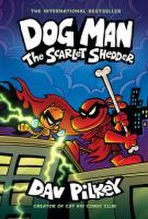 Dog Man: The Scarlet Shedder: A Graphic Novel (Dog Man #12): From the Creator of Captain Underpants de Dav Pilkey