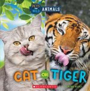 Cat or Tiger (Wild World: Pets and Wild Animals) de Brenna Maloney