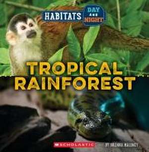 Tropical Rainforest (Wild World: Habitats Day and Night) de Brenna Maloney