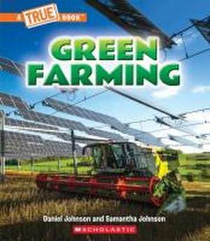 Green Farming (a True Book: A Green Future) de Daniel Johnson