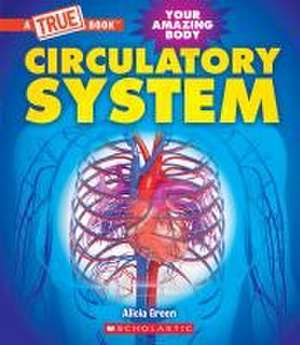 Circulatory System (a True Book: Your Amazing Body) de Alicia Green