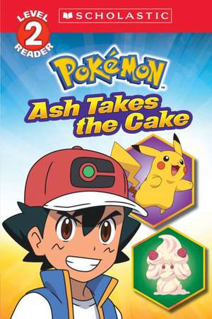 Ash Takes the Cake (Pokémon: Scholastic Reader, Level 2) de Maria S Barbo