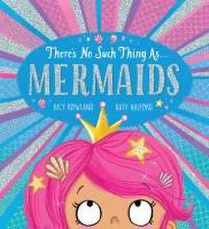 There's No Such Thing As... Mermaids de Lucy Rowland