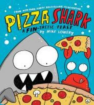 Pizza Shark: A Fin-Tastic Feast de Mike Lowery