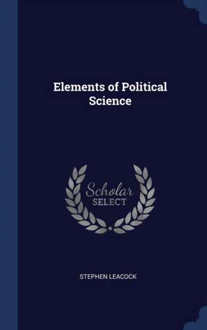 Elements of Political Science de Stephen Leacock