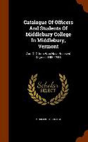 Catalogue Of Officers And Students Of Middlebury College In Middlebury, Vermont de Middlebury College