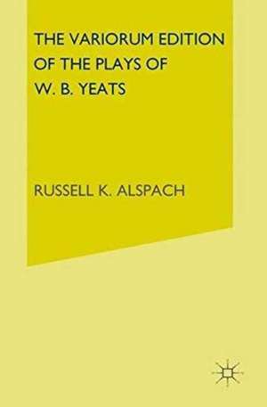 The Variorum Edition of the Plays of W.B.Yeats de W. B. Yeats