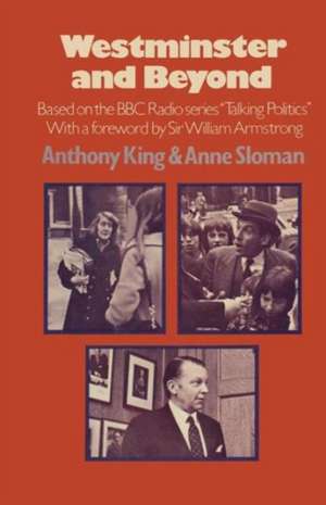 Westminster and Beyond: Based on the B.B.C. Radio Series ‘Talking Politics’ de Anthony King