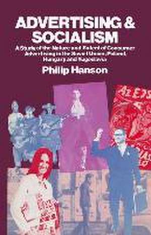 Advertising and Socialism: The Nature and Extent of Consumer Advertising in the Soviet Union, Poland, Hungary and Yugoslavia de Philip Hanson