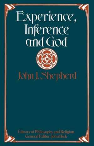 Experience, Inference and God de John J. Shepherd