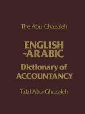 The Abu-Ghazaleh English-Arabic Dictionary of Accountancy de T.Abu- Ghazaleh