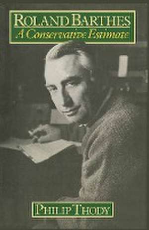 Roland Barthes: A Conservative Estimate de Philip Thody