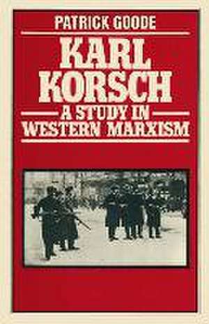 Karl Korsch: A Study in Western Marxism de Patrick Goode