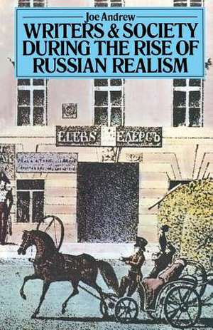 Writers and Society During the Rise of Russian Realism de Joe Andrew