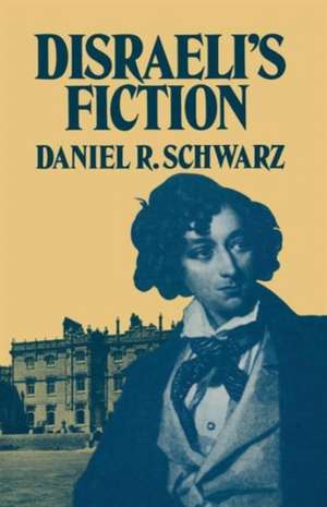 Disraeli’s Fiction de Daniel R. Schwarz