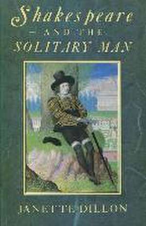 Shakespeare and the Solitary Man de Janette Dillon