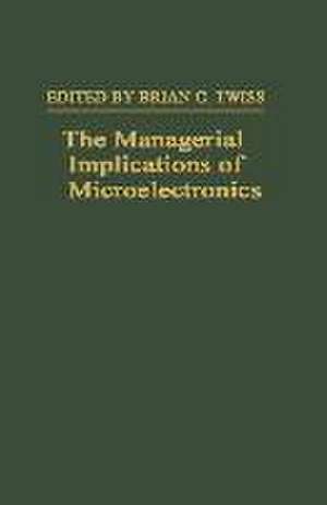 The Managerial Implications of Microelectronics de Brian C. Twiss