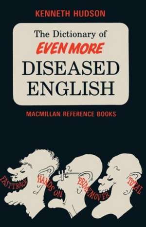 The Dictionary of Even More Diseased English de Kenneth Hudson