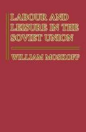 Labour and Leisure in the Soviet Union: The Conflict between Public and Private Decision-Making in a Planned Economy de William Moskoff