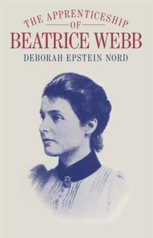 The Apprenticeship of Beatrice Webb de Deborah Epstein Nord