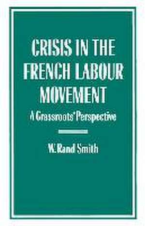 Crisis in the French Labour Movement: A Grassroots’ Perspective de W.Rand Smith