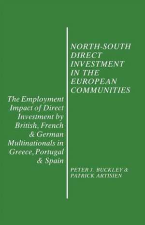 North-South Direct Investment in the European Communities: The Employment Impact of Direct Investment by British, French and German Multinationals in Greece, Portugal and Spain de Peter J. Buckley