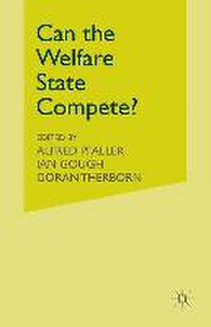 Can the Welfare State Compete?: A Comparative Study of Five Advanced Capitalist Countries de Ian Gough