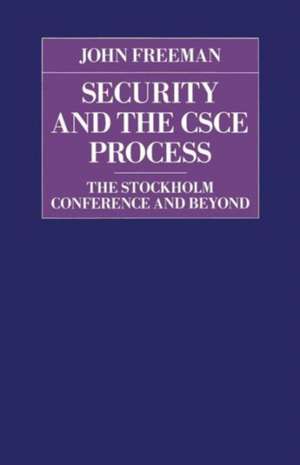 Security and the CSCE Process: The Stockholm Conference and Beyond de John Freeman