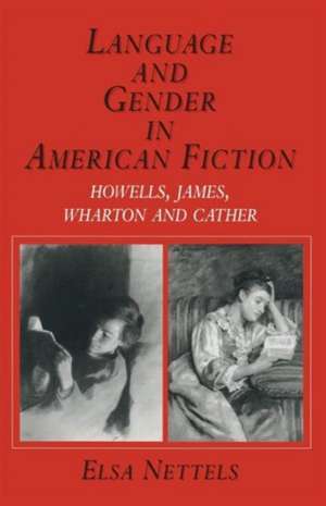 Language and Gender in American Fiction: Howells, James, Wharton and Cather de Elsa Nettels