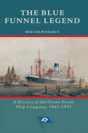 The Blue Funnel Legend: A History of the Ocean Steam Ship Company, 1865–1973 de Malcolm Falkus