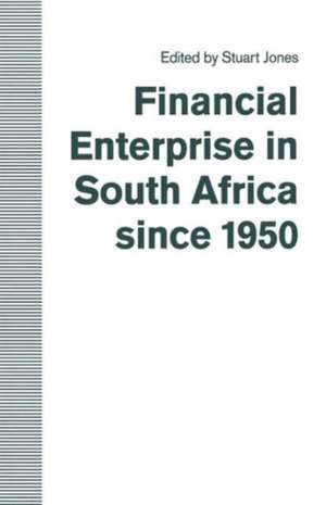 Financial Enterprise in South Africa since 1950 de Stuart Jones