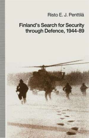 Finland’s Search for Security through Defence, 1944–89 de Risto E.J. Penttila