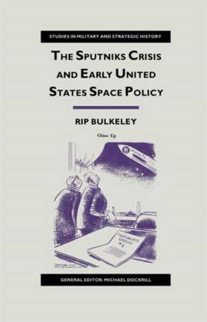 The Sputniks Crisis and Early United States Space Policy: A Critique of the Historiography of Space de Rip Bulkeley