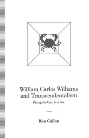 William Carlos Williams and Transcendentalism: Fitting the Crab in a Box de Ron Callan