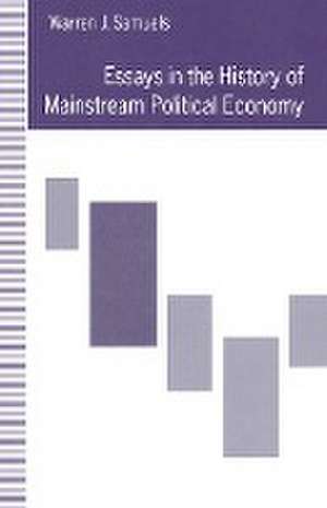 Essays in the History of Mainstream Political Economy de Warren J. Samuels