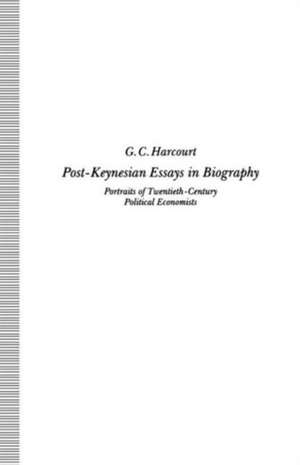 Post-Keynesian Essays in Biography: Portraits of Twentieth-Century Political Economists de G C Harcourt