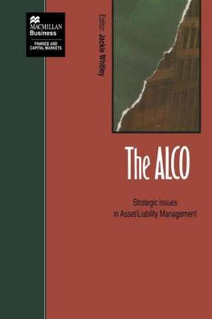 The ALCO: Strategic Issues in Asset/Liability Management de Jacqueline Whitley