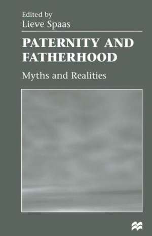 Paternity and Fatherhood: Myths and Realities de Lieve Spaas