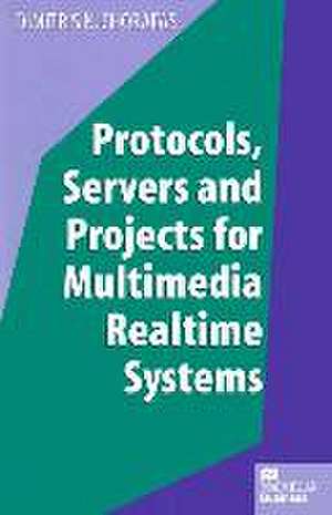 Protocols, Servers and Projects for Multimedia Realtime Systems de Dimitris N. Chorafas