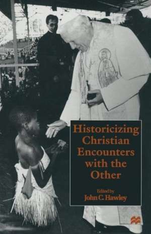 Historicizing Christian Encounters with the Other de John C. Hawley