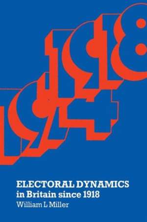 Electoral Dynamics in Britain since 1918 de William L. Miller