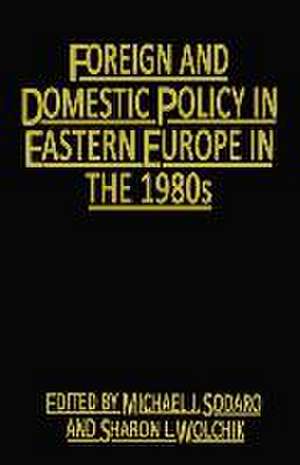 Foreign and Domestic Policy in Eastern Europe in the 1980s: Trends and Prospects de Michael J. Sodaro