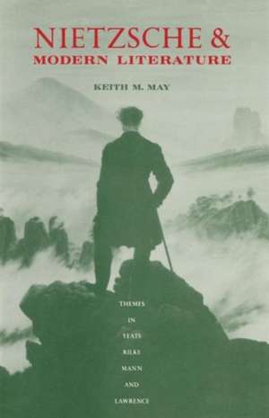 Nietzsche and Modern Literature: Themes in Yeats, Rilke, Mann and Lawrence de Keith M. May