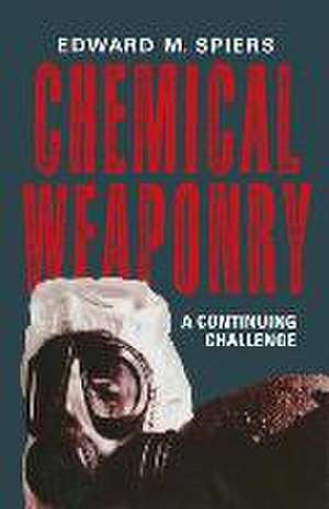 Chemical Weaponry: A Continuing Challenge de Edward M. Spiers