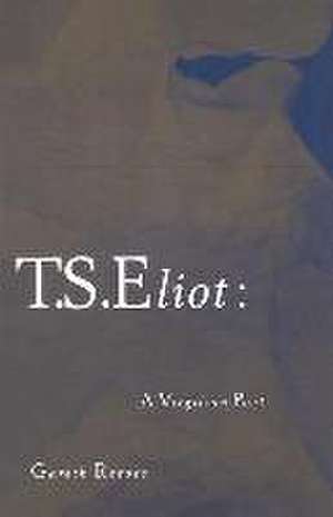 T. S. Eliot: A Virgilian Poet de Gareth Reeves