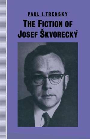 The Fiction of Josef Škvorecký de Paul I Trensky