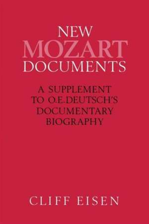 New Mozart Documents: A Supplement to O.E.Deutsch’s Documentary Biography de Cliff Eisen