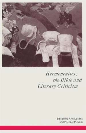 Hermeneutics, the Bible and Literary Criticism de Ann Loades